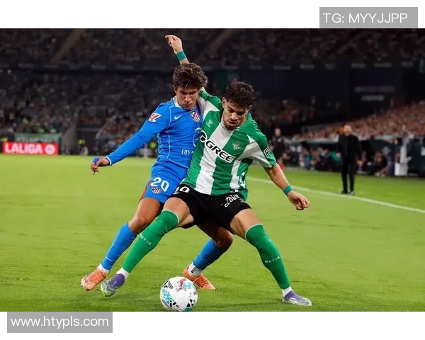 贝蒂斯主场迎战马竞技争夺西甲积分榜关键战役 贝蒂斯主场迎战马竞技争夺西甲积分榜关键战役